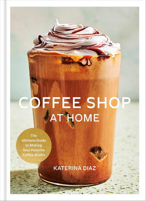 Book cover of 'Coffee Shop at Home' with a coffee drink on a light background