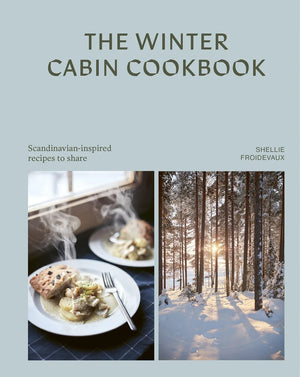 The Winter Cabin Cookbook | Shellie Froidevaux