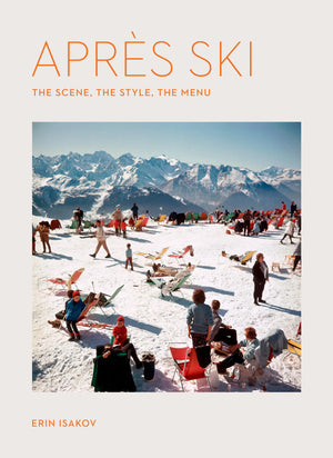 Après Ski: The Scene, the Style, the Menu | Erin Isakov