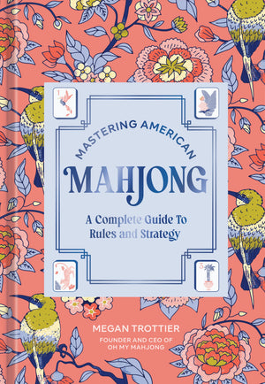 Front cover of the book 'Mastering American Mahjong' by Megan Trottier, featuring a central light blue title panel over a coral floral and bird patterned background.